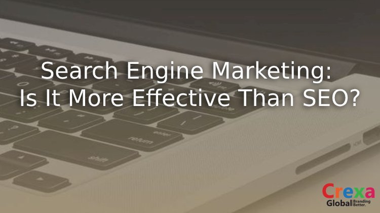 Search Engine Marketing: Is It More Effective Than SEO?